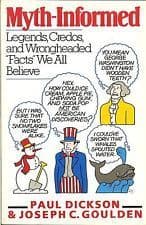 Myth-Informed: Legends, Credos, and Wrongheaded "Facts" We All Believe