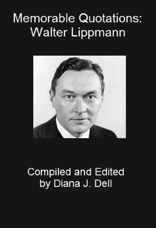 Memorable Quotations: Walter Lippmann