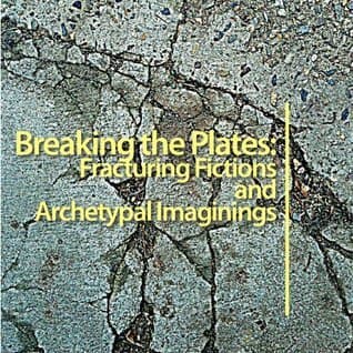Breaking The Plates: Fracturing Fictions and Archetypal Imaginings
