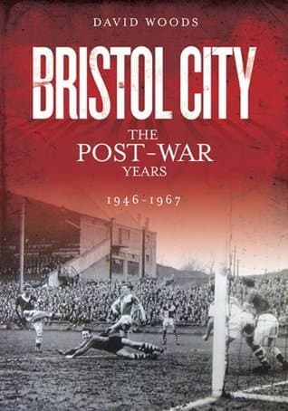 Bristol City (Volume 3): The Post-War Years 1946-1967