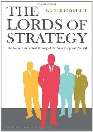 The Lords of Strategy: The Secret Intellectual History of the New Corporate World