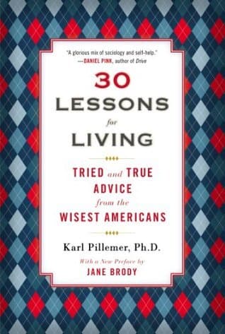30 Lessons for Living: Tried and True Advice from the Wisest Americans