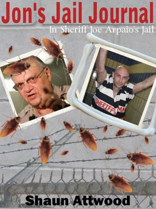Jon’s Jail Journal: In Sheriff Joe Arpaio’s Jail