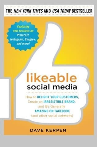 Likeable Social Media: How to Delight Your Customers, Create an Irresistible Brand, and Be Generally Amazing on Facebook