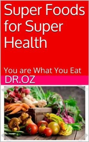 Super Foods for Super Health: You are What You Eat