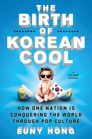 The Birth of Korean Cool: How One Nation is Conquering the World Through Pop Culture