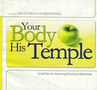 Your body, His temple : God's plan for achieving emotional wholeness