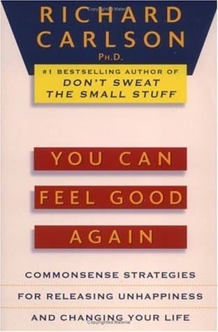You Can Feel Good Again: Common-Sense Strategies for Releasing Unhappiness and Changing Your Life