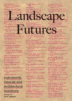 Landscape Futures: Instruments, Devices and Architectural Inventions
