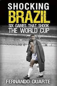 Shocking Brazil: Six Games That Shook the World Cup