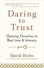 Daring to Trust: Opening Ourselves to Real Love and Intimacy