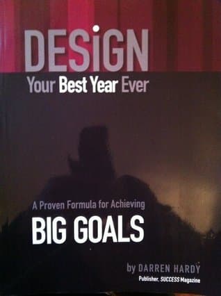 Design Your Best Year Ever: A Proven Formula For Achieving Big Goals