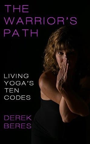 The Warrior's Path: Living Yoga's Ten Codes