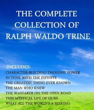 The Complete Collection Of Ralph Waldo Trine