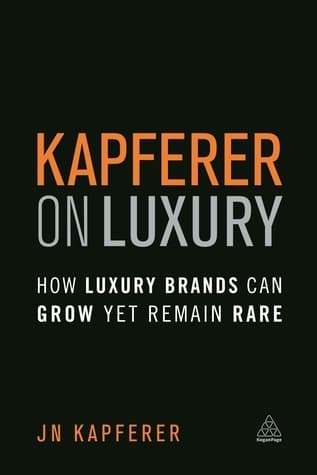 Kapferer on Luxury: How Luxury Brands can Grow Yet Remain Rare