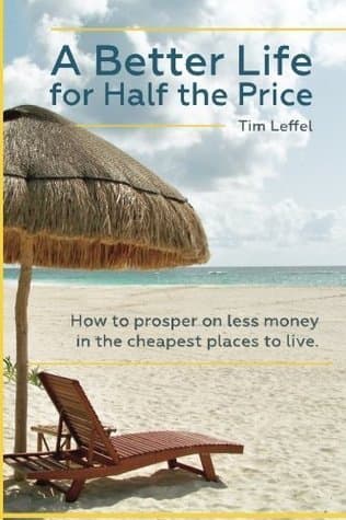 A Better Life for Half the Price: How to prosper on less money in the cheapest places to live