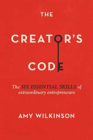 The Creator's Code The Six Essential Skills of Extraordinary Entrepreneurs