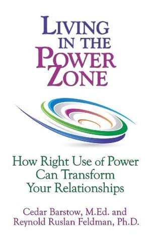 Living in the Power Zone: How Right Use of Power Can Transform Your Relationships