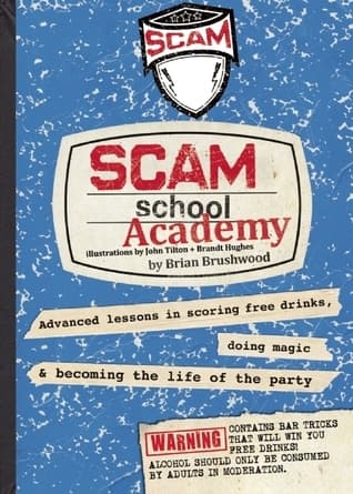 Scam School Academy: Advanced Lessons in Scoring Free Drinks, Doing Magic, and Becoming the Life of the Party