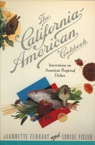 The California-American Cookbook: Innovations on American Regional Dishes