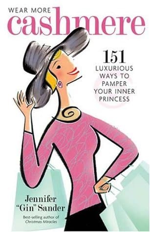 Wear More Cashmere: 151 Luxurious Ways To Pamper Your Inner Princess