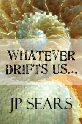 "Whatever drifts Us..."
