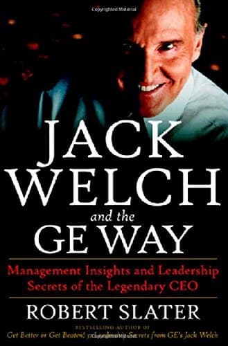 Jack Welch and the GE Way: Management Insights and Leadership Secrets of the Legendary CEO