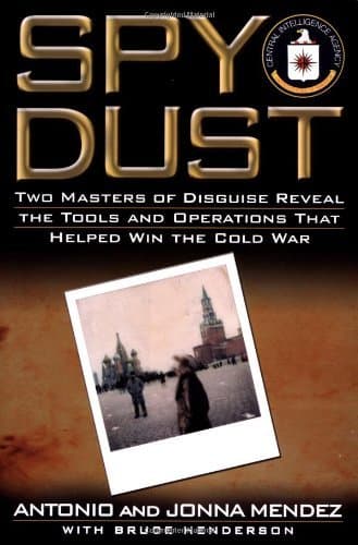 Spy Dust: Two Masters of Disguise Reveal the Tools & Operations That Helped Win the Cold War