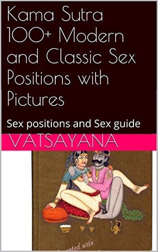 Kama Sutra 100+ Modern and Classic Sex Positions with Pictures: Sex positions and Sex guide