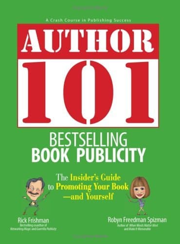 Author 101 Bestselling Book Publicity: The Insider's Guide to Promoting Your Book--and Yourself