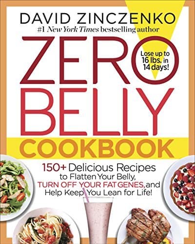Zero Belly Cookbook: 150+ Delicious Recipes to Flatten Your Belly, Turn Off Your Fat Genes, and Help Keep You Lean for Life!