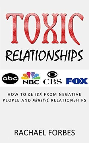 Toxic Relationships: How to DE-TOX From Negative People and Abusive Relationships