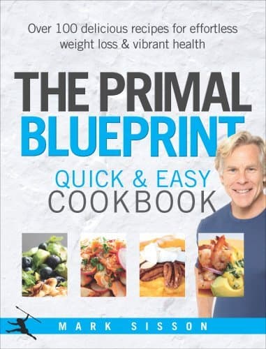 The Primal Blueprint Quick and Easy Cookbook: Over 100 delicious recipes for effortless weight loss and vibrant health