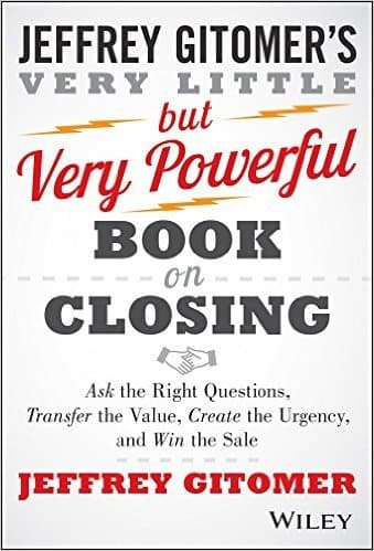 The Very Little but Very Powerful Book on Closing: Ask the Right Questions, Transfer the Value, Create the Urgency, and Win the Sale