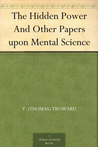 The Hidden Power And Other Papers upon Mental Science