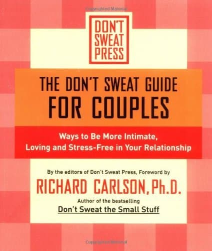 The Don't Sweat Guide for Couples: Ways to Be More Intimate, Loving and Stress-Free in Your Relationship