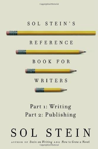 Sol Stein's Reference Book for Writers: Part 1: Writing, Part 2: Publishing