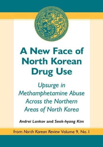 A New Face of North Korean Drug Use: Upsurge in Methamphetamine Abuse Across the Northern Areas of North Korea
