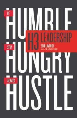 H3 Leadership: Be Humble. Stay Hungry. Always Hustle.