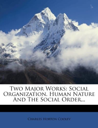 Two Major Works: Social Organization. Human Nature And The Social Order...