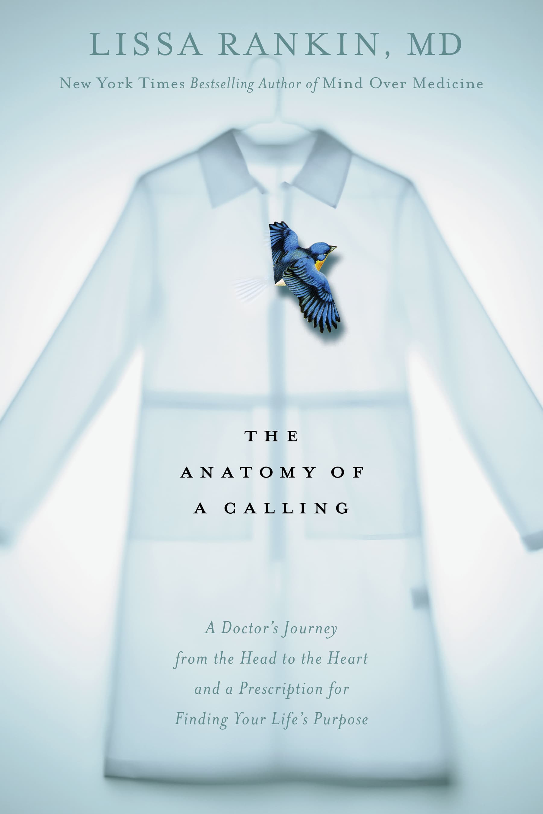 The Anatomy of a Calling: A Doctor's Journey from the Head to the Heart and a Prescription for Finding Your Life's Purpose