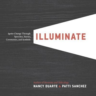 Illuminate: Ignite Change Through Speeches, Stories, Ceremonies and Symbols