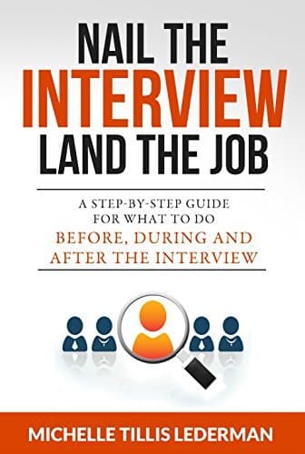 Nail the Interview, Land the Job: A Step-by-Step Guide for What to Do Before, During, and After the Interview