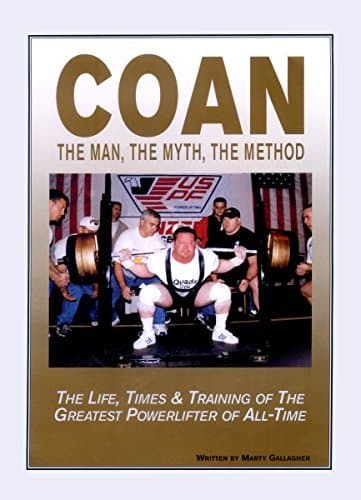 COAN The Man, The Myth, The Method: The Life, Times & Training of The Greatest Powerlifter of All-Time
