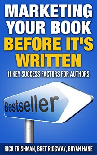 Marketing Your Book Before It's Written: 11 Key Success Factors for Authors