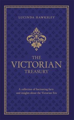 The Victorian Treasury: A Collection of Fascinating Facts and Insights about the Victorian Era