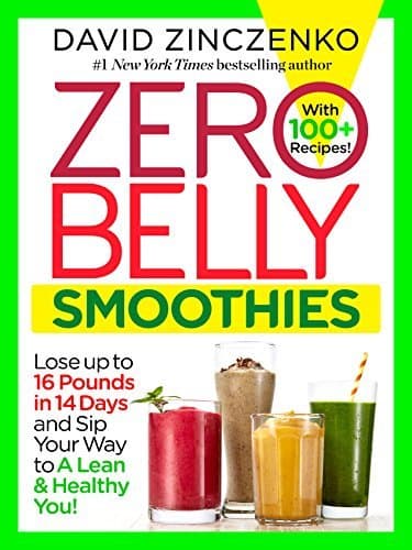 Zero Belly Smoothies: Lose up to 16 Pounds in 14 Days and Sip Your Way to A Lean & Healthy You!
