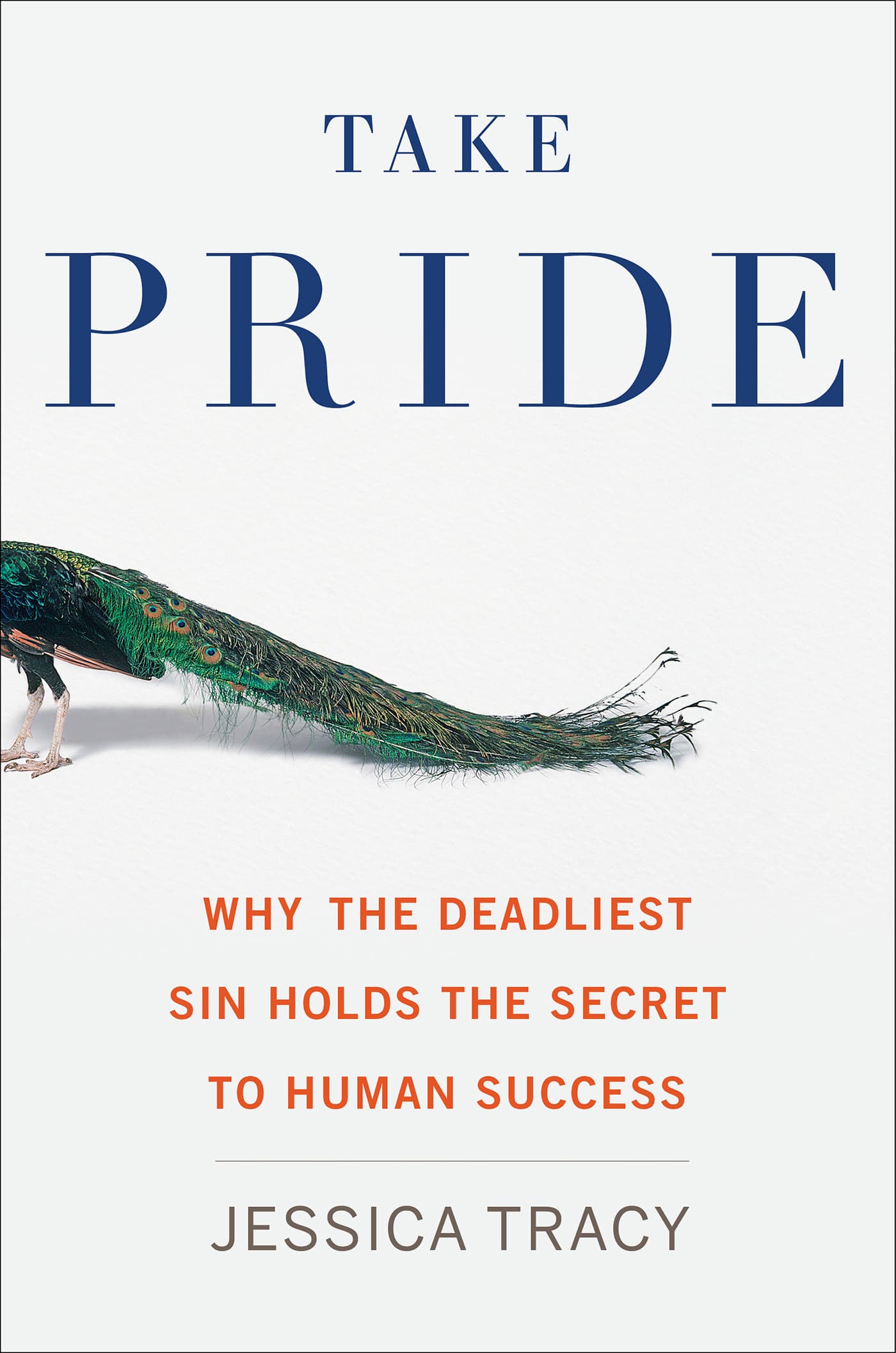 Take Pride: Why the Deadliest Sin Holds the Secret to Human Success