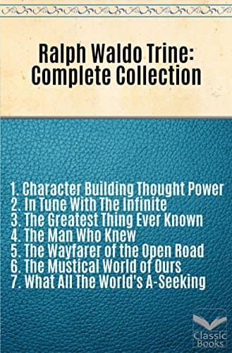 Ralph Waldo Trine: Complete Collection
