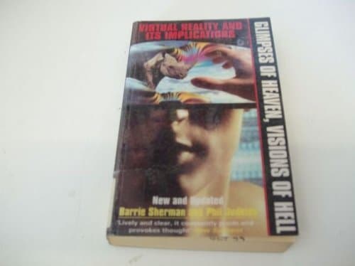 Glimpses of Heaven, Visions of Hell: Virtual Reality and Its Implications